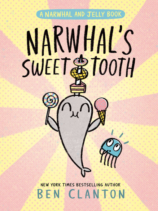 Title details for Narwhal's Sweet Tooth by Ben Clanton - Available